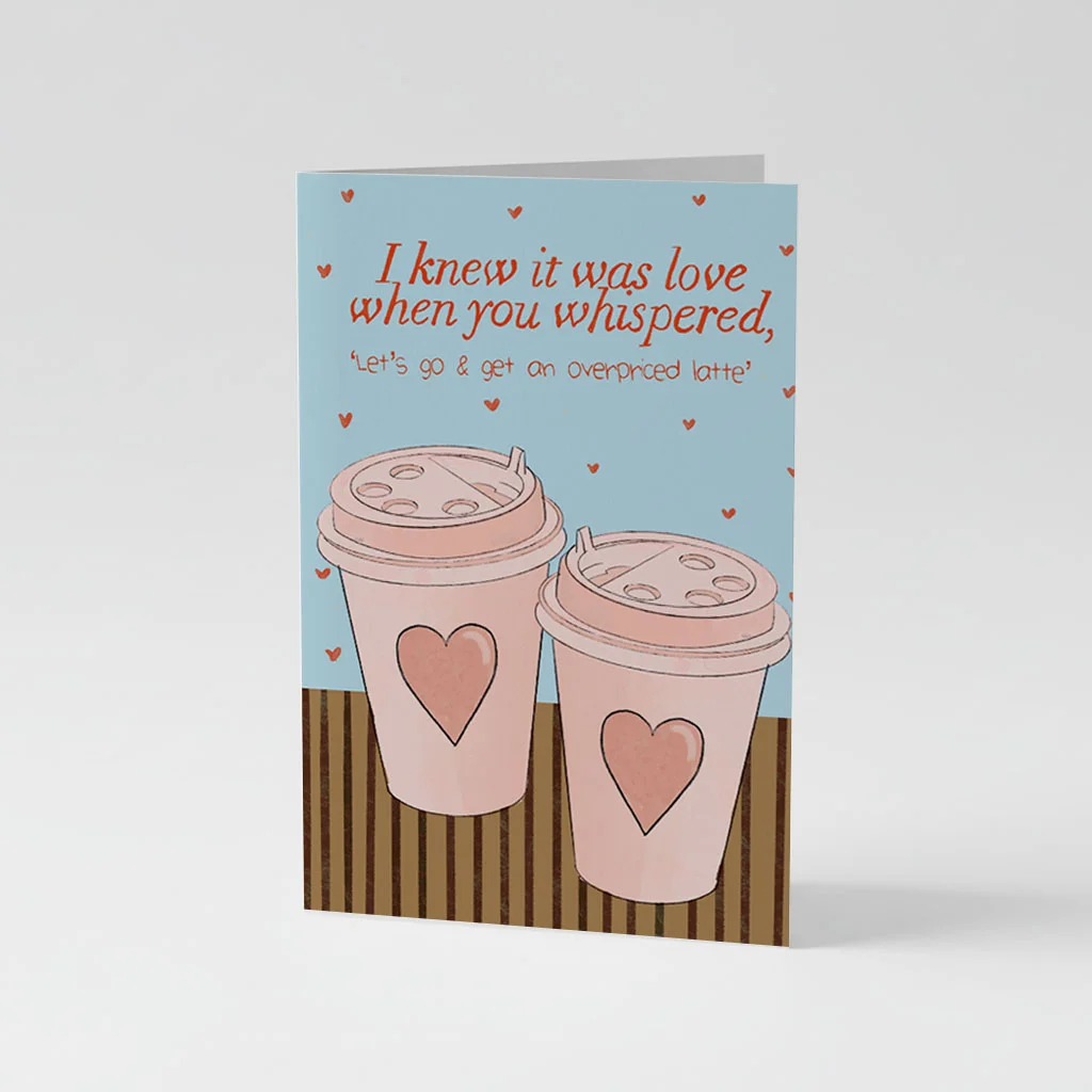 I Knew It Was Love When You Whispered 'Let's Go Get An Overpriced Latte' Valentines Card